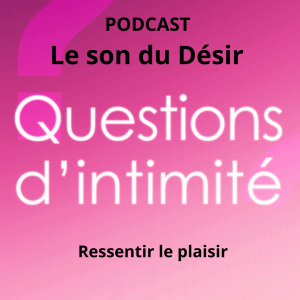 Podcast Le Son du Désir Questions d'intimité