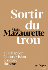 Sortir du trou lever la tête, écrit par Maïa Mazaurette, recommandé par Gabrielle Adrian, sexologue et thérapeute de couple en ligne, à Lyon et à Lisbonne